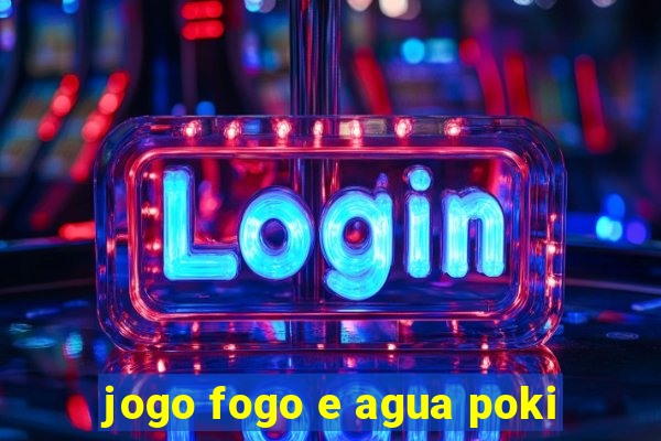 jogo fogo e agua poki